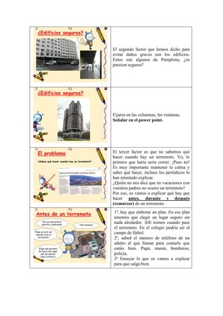 ¿Edificios seguros?
El segundo factor que hemos dicho para
evitar daños graves son los edificios.
Estos son algunos de Pam...
