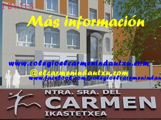 Más información
www.colegioelcarmenindautxu.com
@elcarmenindautxu.com
www.facebook.com/colegioelcaremenindau
 