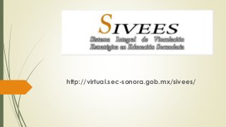 http://virtual.sec-sonora.gob.mx/sivees/
 