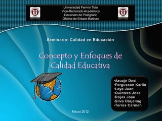 Universidad Fermín Toro
Vice-Rectorado Académico
  Decanato de Postgrado
Oficina de Enlace Barinas




      Marzo 2012
 