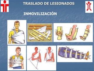 TRASLADO DE LESIONADOS
INMOVILIZACIÓN
 
