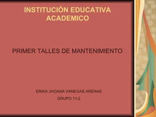 INSTITUCIÓN EDUCATIVA ACADEMICO ,[object Object],ERIKA JHOANA VANEGAS ARENAS GRUPO 11-2 