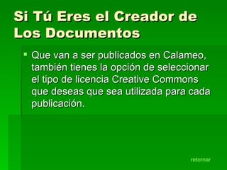 Si Tú Eres el Creador de Los Documentos   Que van a ser publicados en Calameo, también tienes la opción de seleccionar el tipo de licencia Creative Commons que deseas que sea utilizada para cada publicación. retornar 