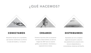 ¿QUÉ HACEMOS?
CREAMOS DISTRIBUIMOSCONECTAMOS
Buscamos marcas con un propósito,
que quieran transformar su entorno
a través del diseño y la creación.
Primitivo funciona como un proyector
de marca; Desarrollamos un servicio
integral de 360º para la creación
gráﬁca y de contenido, crecimiento y
exposición de la misma.
Apostamos por ser un espacio
digital de encuentro colectivo.
Una plataforma de conexión entre
marcas independientes y
consumidores cómplices de ﬁlosofía.
 