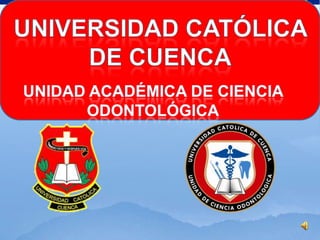 Universidad Católica de Cuenca Unidad Académica de ciencia odontológica 