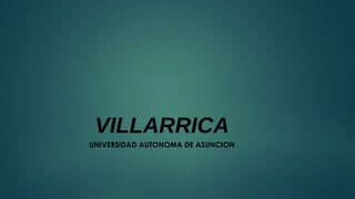 VILLARRICA
UNIVERSIDAD AUTONOMA DE ASUNCION
 