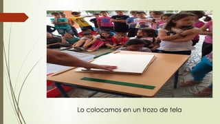 Lo colocamos en un trozo de tela
 