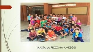 ¡HASTA LA PRÓXIMA AMIGOS!
 