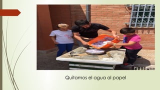 Quitamos el agua al papel
 