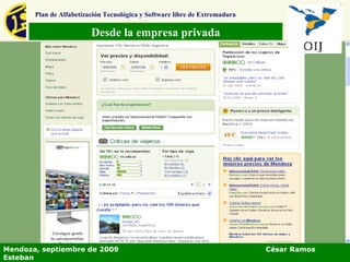 Desde la empresa privada Plan de Alfabetización Tecnológica y Software libre de Extremadura Mendoza, septiembre de 2009  César Ramos Esteban 