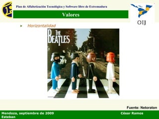 Valores Plan de Alfabetización Tecnológica y Software libre de Extremadura Mendoza, septiembre de 2009  César Ramos Esteban Fuente: Netoraton 