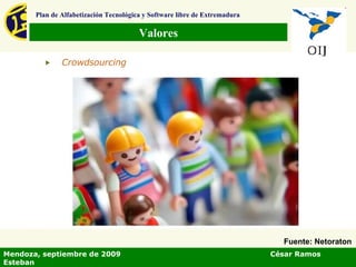 Valores Plan de Alfabetización Tecnológica y Software libre de Extremadura Mendoza, septiembre de 2009  César Ramos Esteban Fuente: Netoraton 