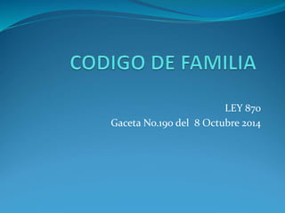 LEY 870
Gaceta No.190 del 8 Octubre 2014
 