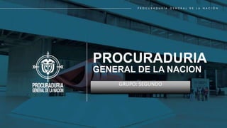 PQRSDF- 2022
PROCURADURIA
GENERAL DE LA NACION
GRUPO: SEGUNDO
 