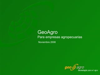 Noviembre 2008 GeoAgro Para empresas agropecuarias 