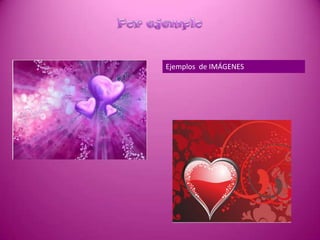 Por ejemploEjemplos  de IMÁGENES