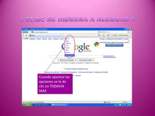 ¿ COMO SE INGRESA A ALERTAS ?Cuando aparece las opciones se le da clic en TODAVIA MAS