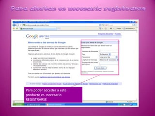 Para alertas es necesario registrarsePara poder acceder a este producto es  necesario REGISTRARSE