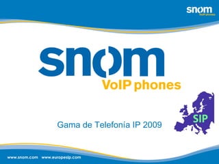 Gama de Telefonía IP 2009 www.europesip.com www.snom.com 