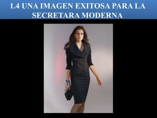 1.4 UNA IMAGEN EXITOSA PARA LA 
SECRETARA MODERNA 
 