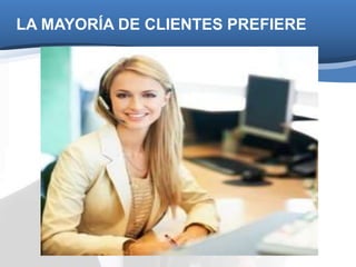 LA MAYORÍA DE CLIENTES PREFIERE 
 