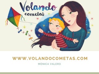 WWW.VOLANDOCOMETAS.COM
MÓNICA VALERO
 