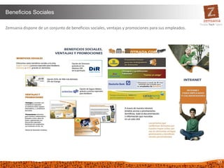 30
Beneficios Sociales
Zemsania dispone de un conjunto de beneficios sociales, ventajas y promociones para sus empleados.
 