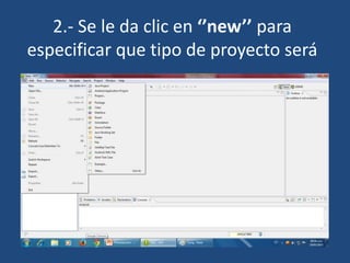 2.- Se le da clic en ‘’new’’ para
especificar que tipo de proyecto será
 