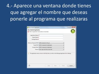 4.- Aparece una ventana donde tienes
que agregar el nombre que deseas
ponerle al programa que realizaras
 
