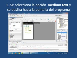 1.-Se selecciona la opción medium text y
se desliza hacia la pantalla del programa
 