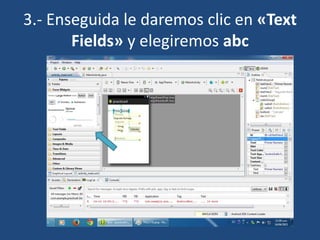 3.- Enseguida le daremos clic en «Text
Fields» y elegiremos abc
 