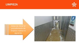 LIMPIEZA
Antes de iniciar el
procedimiento de
limpieza realizar lo
siguiente:
 