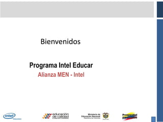 Bienvenidos Programa Intel Educar Alianza MEN - Intel 