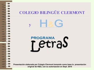 COLEGIO BILINGÜE CLERMONT Presentación elaborada por Colegio Clermont tomando como base la  presentación original de H&G, con su autorización en Sept. 2010 y 