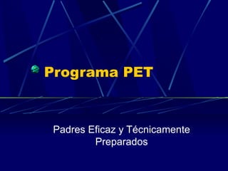 Programa PET Padres Eficaz y Técnicamente Preparados 