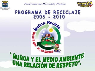 PROGRAMA DE RECICLAJE  2003 - 2010 " ÑUÑOA Y EL MEDIO AMBIENTE: UNA RELACIÓN DE RESPETO". 
