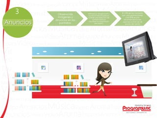 Observa las
imágenes y
anuncios en las
pantallas.
Estimula su imaginación y
los hace más propensos
a tener una reacción de
compra porque
visualizan la adquisición
del objeto.
El 12% de las compras
son por promociones
y el 20% es por
recomendaciones
que escuchan en el
punto de ventaAnuncios
 