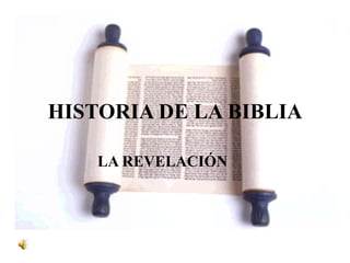 HISTORIA DE LA BIBLIA
LA REVELACIÓN
 