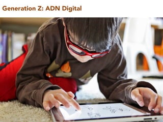 Generation Z: ADN Digital 
 