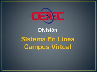 División 
Sistema En Línea 
Campus Virtual 
 