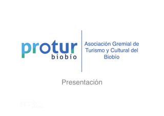 Asociación Gremial de
Turismo y Cultural del
Biobío
Presentación
 