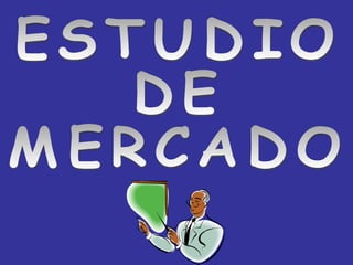 ESTUDIO DE MERCADO 