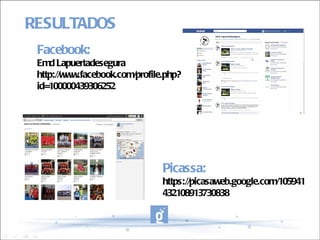 RESULTADOS Facebook: Emd Lapuertadesegura http://www.facebook.com/profile.php?id=100000439306252 Picassa: https://picasaweb.google.com/105941432108913730838 