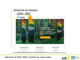 Aplicación de SEO, SEM y Analítica en casos reales
Desarrollo de trabajos
LANA - SEO
 