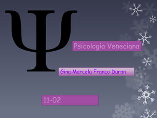 Psicología Veneciana
Gina Marcela Franco Duran
11-02
 