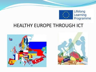 HEALTHY EUROPE THROUGH ICT
 