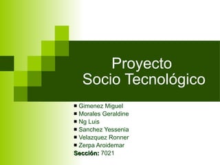 Proyecto  Socio Tecnológico ,[object Object],[object Object],[object Object],[object Object],[object Object],[object Object],[object Object]