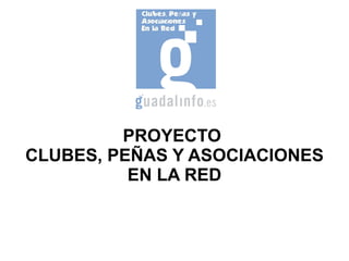 PROYECTO  CLUBES, PEÑAS Y ASOCIACIONES EN LA RED 