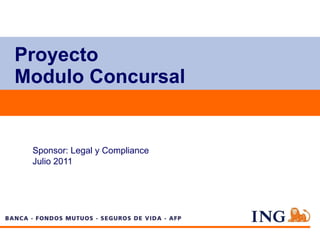 Proyecto  Modulo Concursal Sponsor: Legal y Compliance  Julio 2011 