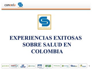 EXPERIENCIAS EXITOSAS
   SOBRE SALUD EN
      COLOMBIA

        Elisa Carolina Torrenegra   1
             29 de Junio de 2012
           Directora Ejecutiva
 